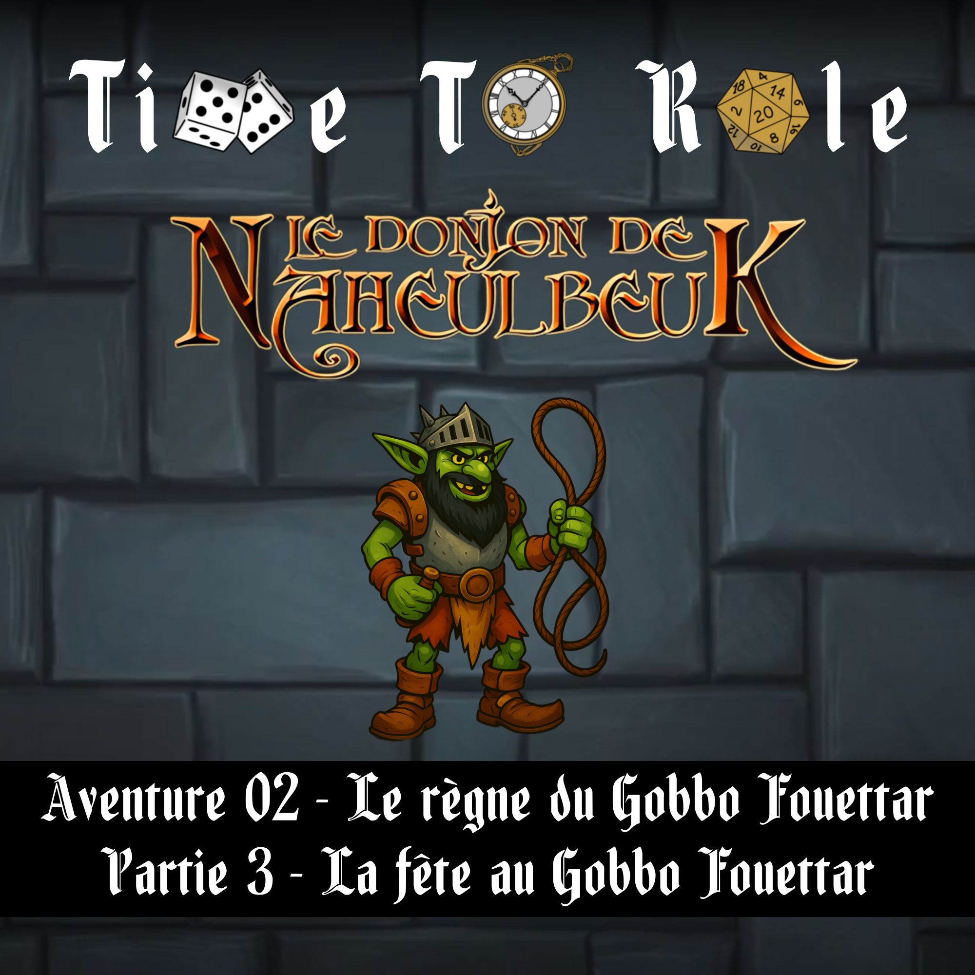 Naheulbeuk - S01E06 - Aventure 02 - Le règne du Gobbo Fouettar - Partie 3 - La fête au Gobbo Fouettar